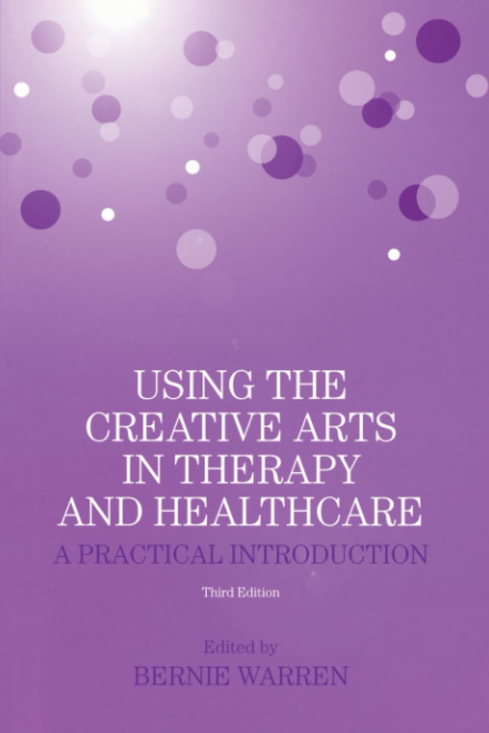 Using The Creative Arts In Therapy And Healthcare,New