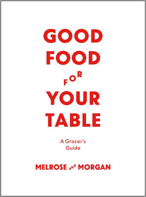 The Melrose & Morgan Kitchen Handbook: Shopping, Preparing, Serving and Preserving