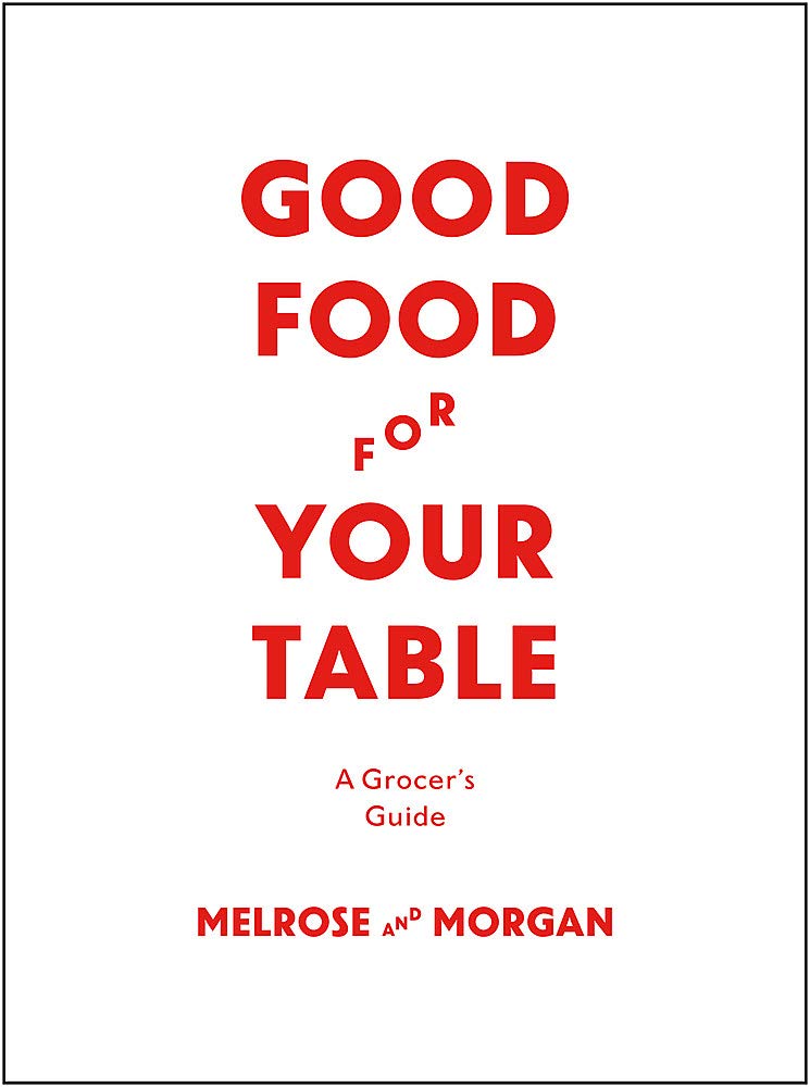 The Melrose & Morgan Kitchen Handbook: Shopping, Preparing, Serving and Preserving