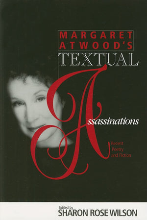 Margaret Atwood'S Textual Assasssinations: Recent Poetry And Fiction,Used