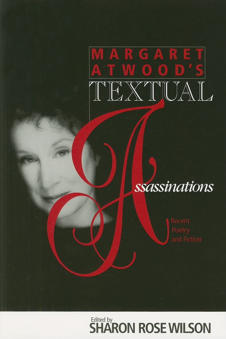 Margaret Atwood'S Textual Assasssinations: Recent Poetry And Fiction,Used