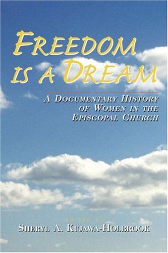 Freedom Is a Dream: A Documentary History of Women in the Episcopal Church,Used