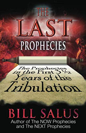 The Last Prophecies: The Prophecies In The First 3.5 Years Of The Tribulation,New