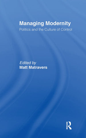 Managing Modernity: Politics And The Culture Of Control