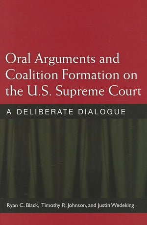 Oral Arguments and Coalition Formation on the U.S. Supreme Court: A Deliberate Dialogue,Used