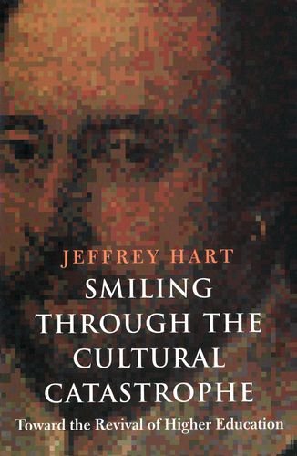 Smiling Through The Cultural Catastrophe: Toward The Revival Of Higher Education-new,New