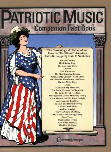 Patriotic Music Companion Fact Book: The Chronological History of Our Favorite Traditional American Patriotic Songs,Used