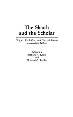 The Sleuth and the Scholar: Origins, Evolution, and Current Trends in Detective Fiction (Contributions to the Study of Popular C,Used