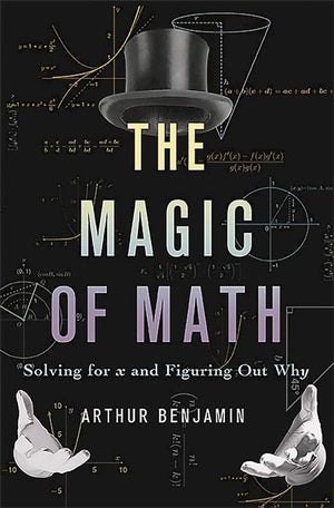The Magic Of Math: Solving For X And Figuring Out Why,New