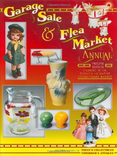 Garage Sale & Flea Market Annual: Cashing in on Today's Lucrative Collectibles Market,Used