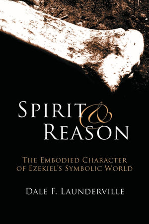 Spirit and Reason: The Embodied Character of Ezekiel's Symbolic Thinking,Used