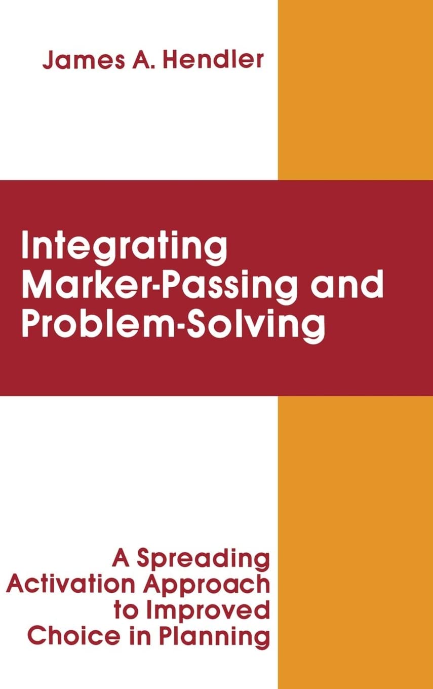 integrating Marker Passing and Problem Solving: A Spreading Activation Approach To Improved Choice in Planning (Artificial Intel,Used