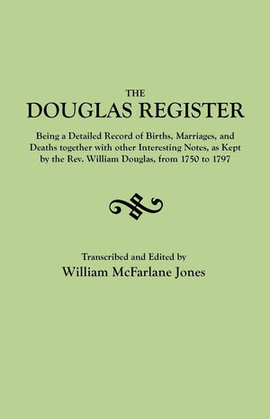 The Douglas Register : Being A Detailed Register Of Births, Marriages And Deaths. . .As Kept By The Rev. William Douglas, From 1,Used