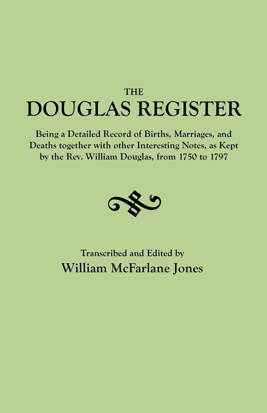 The Douglas Register : Being A Detailed Register Of Births, Marriages And Deaths. . .As Kept By The Rev. William Douglas, From 1,Used