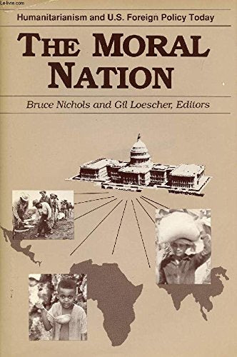 The Moral Nation: Humanitarianism and U.S. Foreign Policy Today