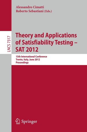 Theory and Applications of Satisfiability Testing  SAT 2012: 15th International Conference, Trento, Italy, June 1720, 2012, P,Used