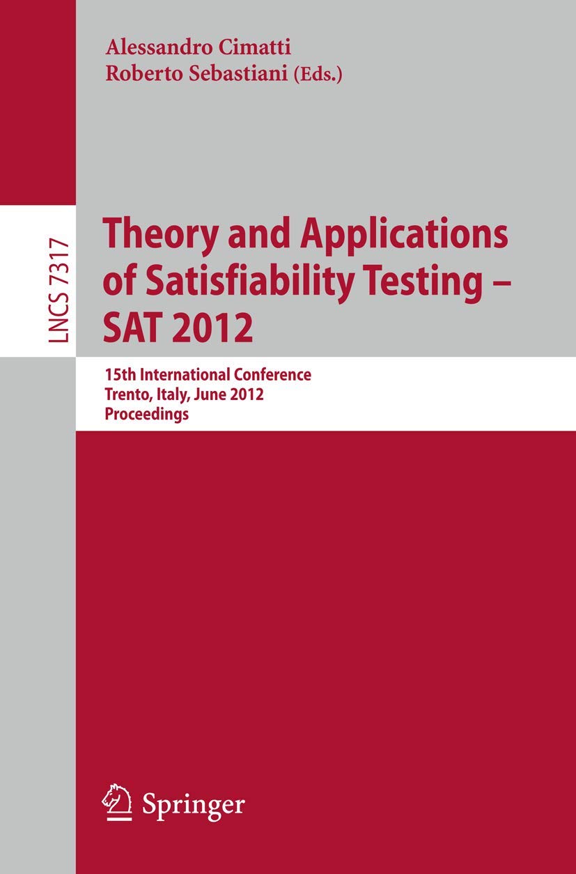 Theory and Applications of Satisfiability Testing  SAT 2012: 15th International Conference, Trento, Italy, June 1720, 2012, P,Used