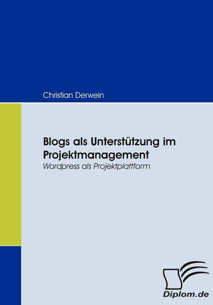 Blogs als Untersttzung im Projektmanagement: Wordpress als Projektplattform (German Edition),Used