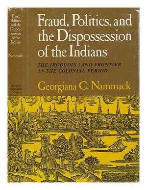 Fraud, politics, and the dispossession of the Indians;: The Iroquois land frontier in the colonial period (The Civilization of t,Used