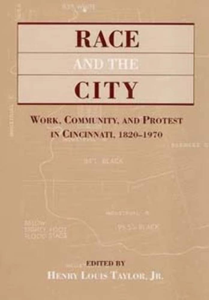 Race And The City: Work, Community, And Protest In Cincinnati, 18201970 (Publication Of The American Folklore Society. New Seri