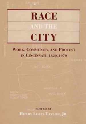 Race And The City: Work, Community, And Protest In Cincinnati, 18201970 (Publication Of The American Folklore Society. New Seri,Used