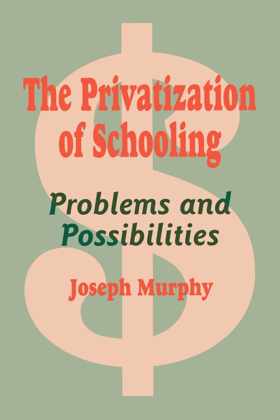 The Privatization Of Schooling: A Powerful Way To Change Schools And Enhance Learning (1Off Series),Used