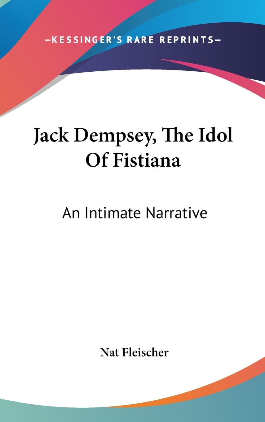 Jack Dempsey, The Idol Of Fistiana: An Intimate Narrative,New