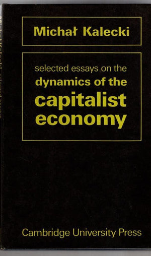 Selected Essays on the Dynamics of the Capitalist Economy 19331970,Used