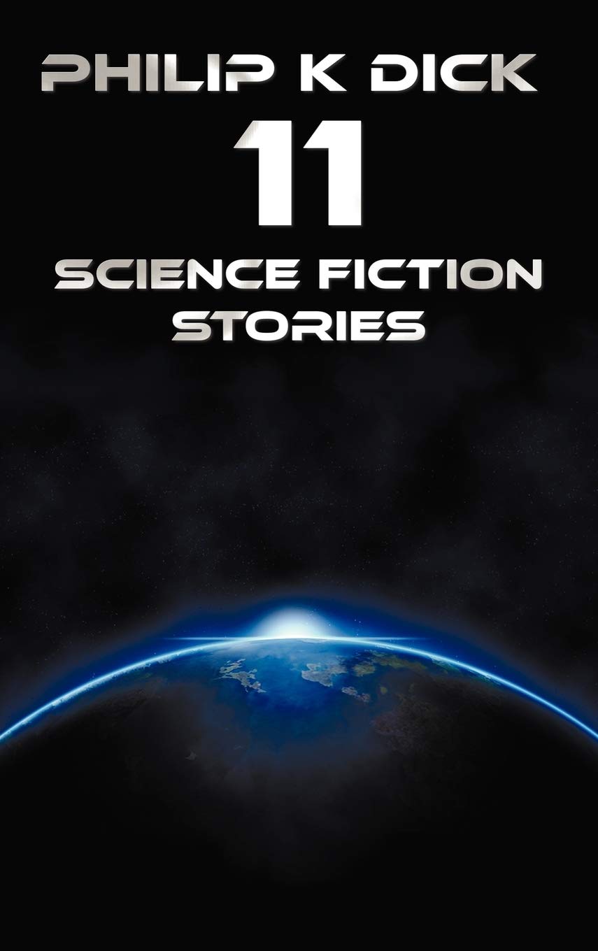 Philip K Dick  Eleven Science Fiction Stories: Beyond Lies the Wub, Beyond the Door, the Crystal Crypt, the Defenders, the Gun,,Used
