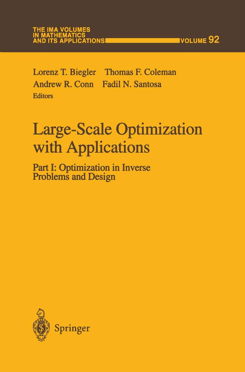 Largescale Optimization With Applications: Part I: Optimization In Inverse Problems And Design (The Ima Volumes In Mathematics