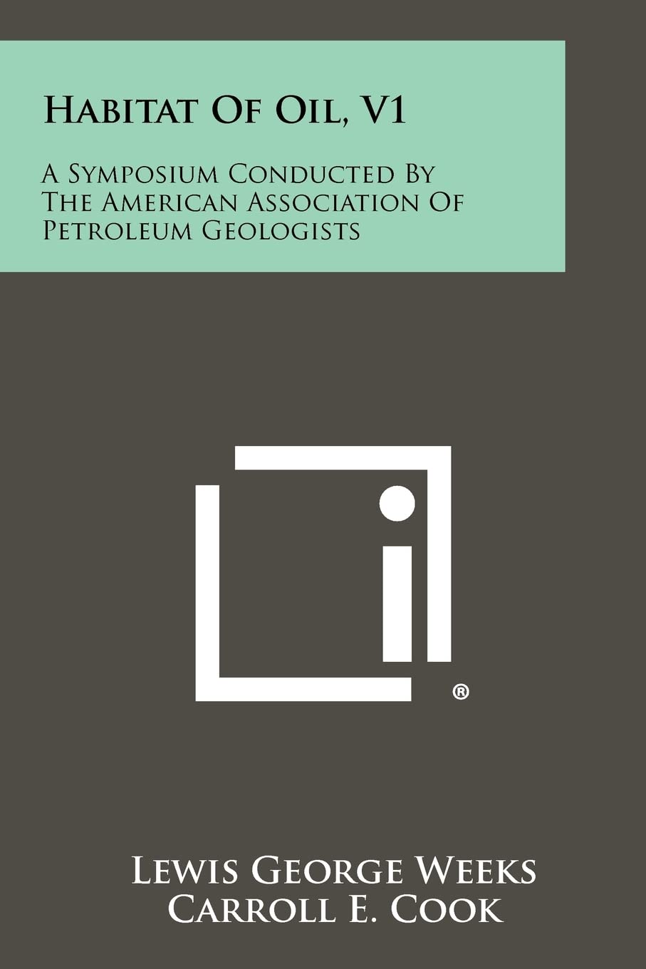 Habitat of Oil, V1: A Symposium Conducted by the American Association of Petroleum Geologists,Used