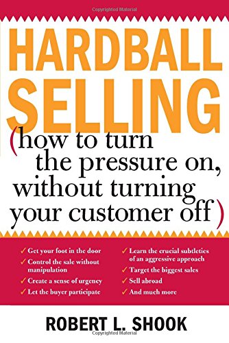 Hardball Selling: How to Turn the Pressure on, without Turning Your Customer Off,Used