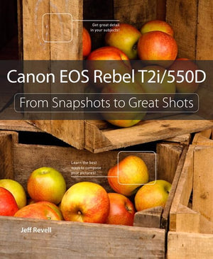 Canon Eos Rebel T2I / 550D: From Snapshots To Great Shots,New