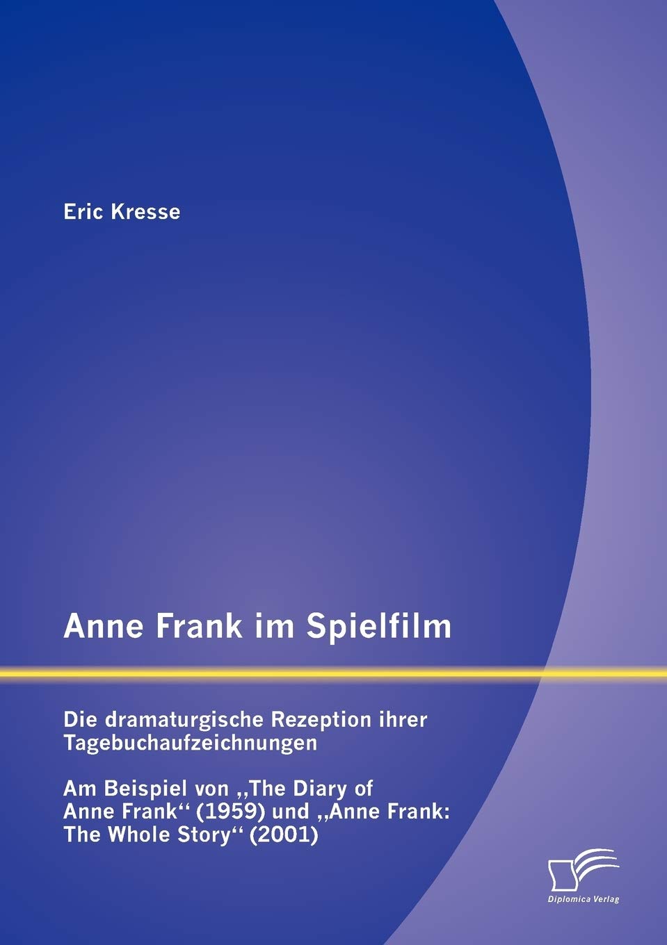 Anne Frank im Spielfilm: Die dramaturgische Rezeption ihrer Tagebuchaufzeichnungen: Am Beispiel von The Diary of Anne Frank (195,Used