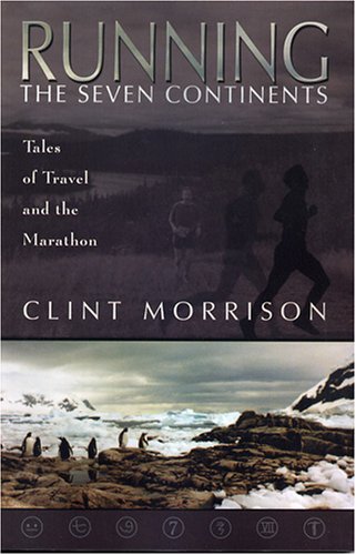 Running the Seven Continents: Tales of Travel and the Marathon,Used