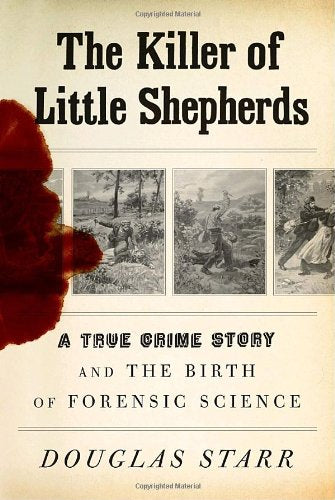 The Killer Of Little Shepherds: A True Crime Story And The Birth Of Forensic Science-new,New