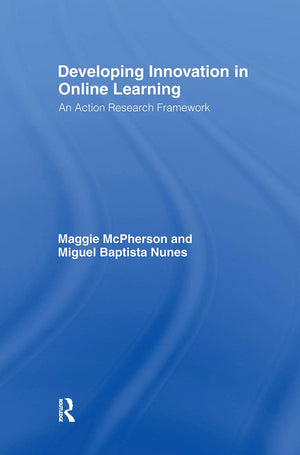 Developing Innovation in Online Learning: An Action Research Framework (Open and Flexible Learning Series),New