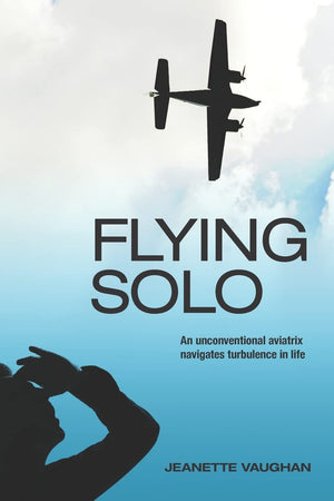 Flying Solo: An Unconventional Aviatrix Navigates Turbulence in Life,Used