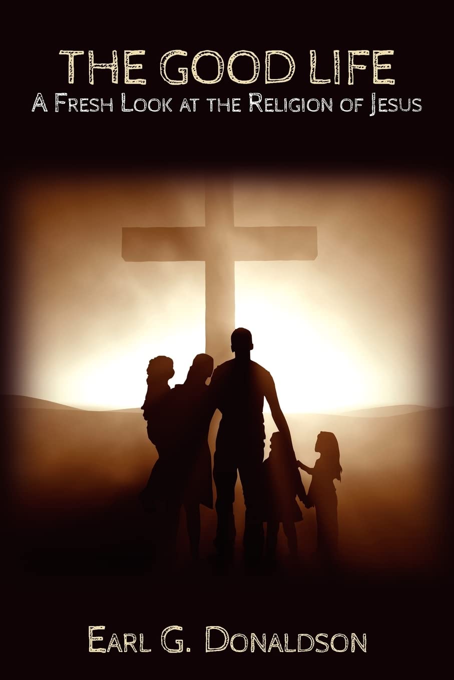 The Good Life: A Fresh Look At The Religion Of Jesus,Used
