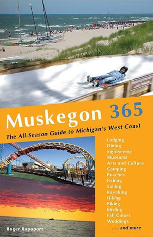 Muskegon 365: The Allseason Guide to Michigan's West Coast,Used