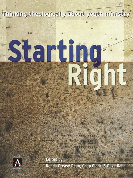 Starting Right: Thinking Theologically About Youth Ministry,New
