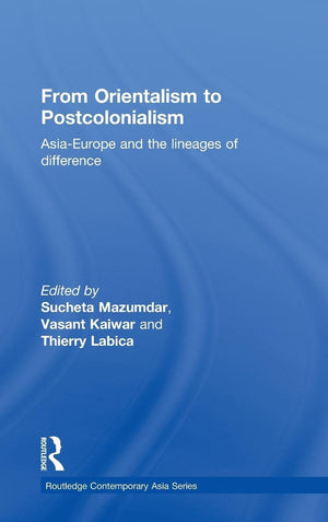From Orientalism to Postcolonialism: Asia, Europe and the Lineages of Difference (Routledge Contemporary Asia Series),Used