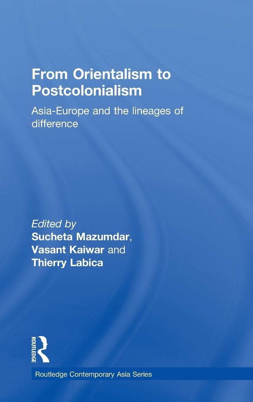 From Orientalism to Postcolonialism: Asia, Europe and the Lineages of Difference (Routledge Contemporary Asia Series),Used