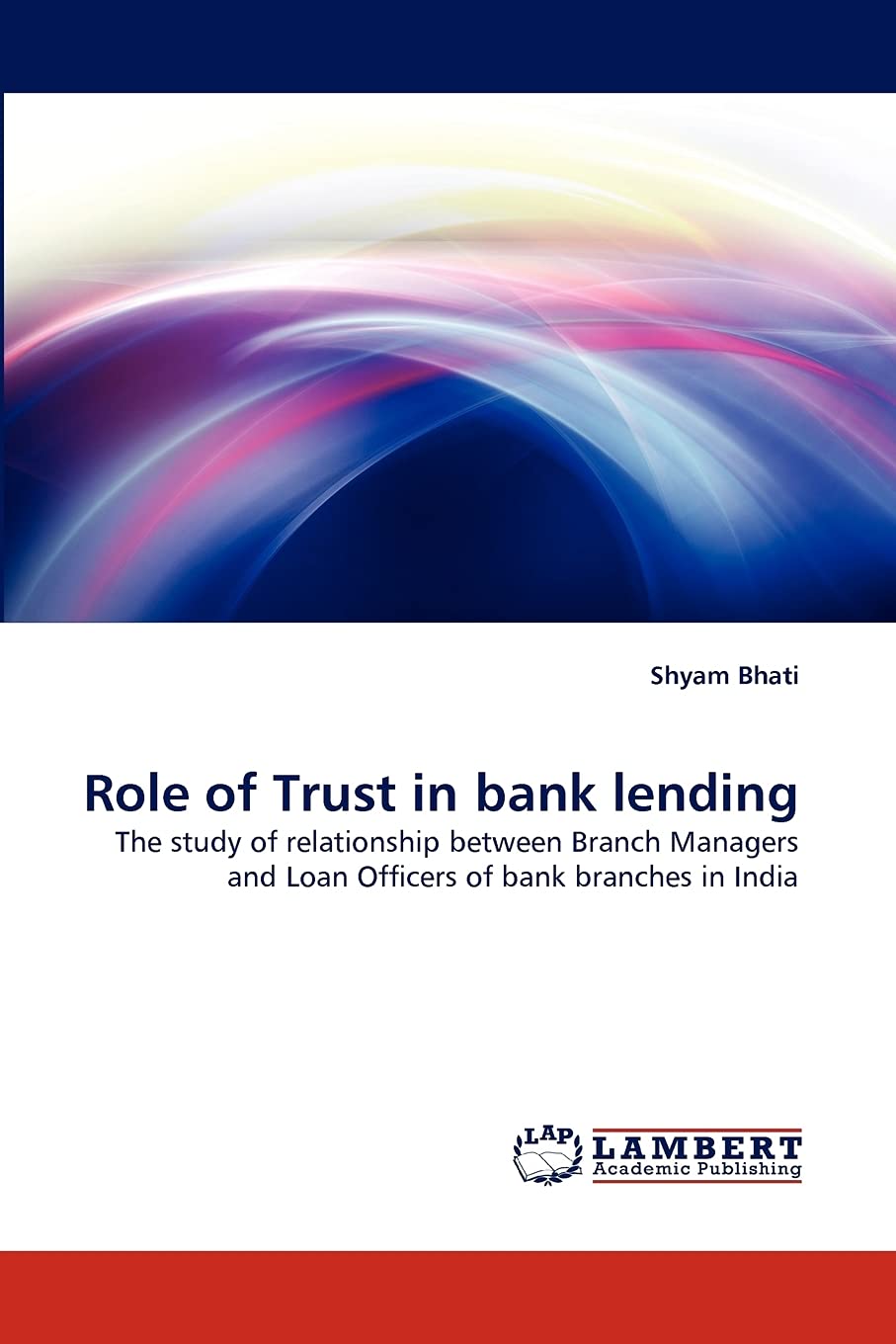 Role of Trust in bank lending: The study of relationship between Branch Managers and Loan Officers of bank branches in India,Used