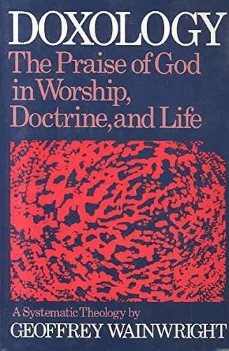Doxology: The Praise of God in Worship, Doctrine and LifeA Systematic Theology