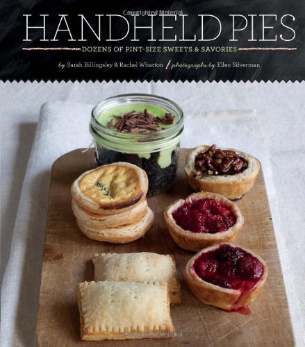 Handheld Pies: Dozens Of Pintsize Sweets And Savories
