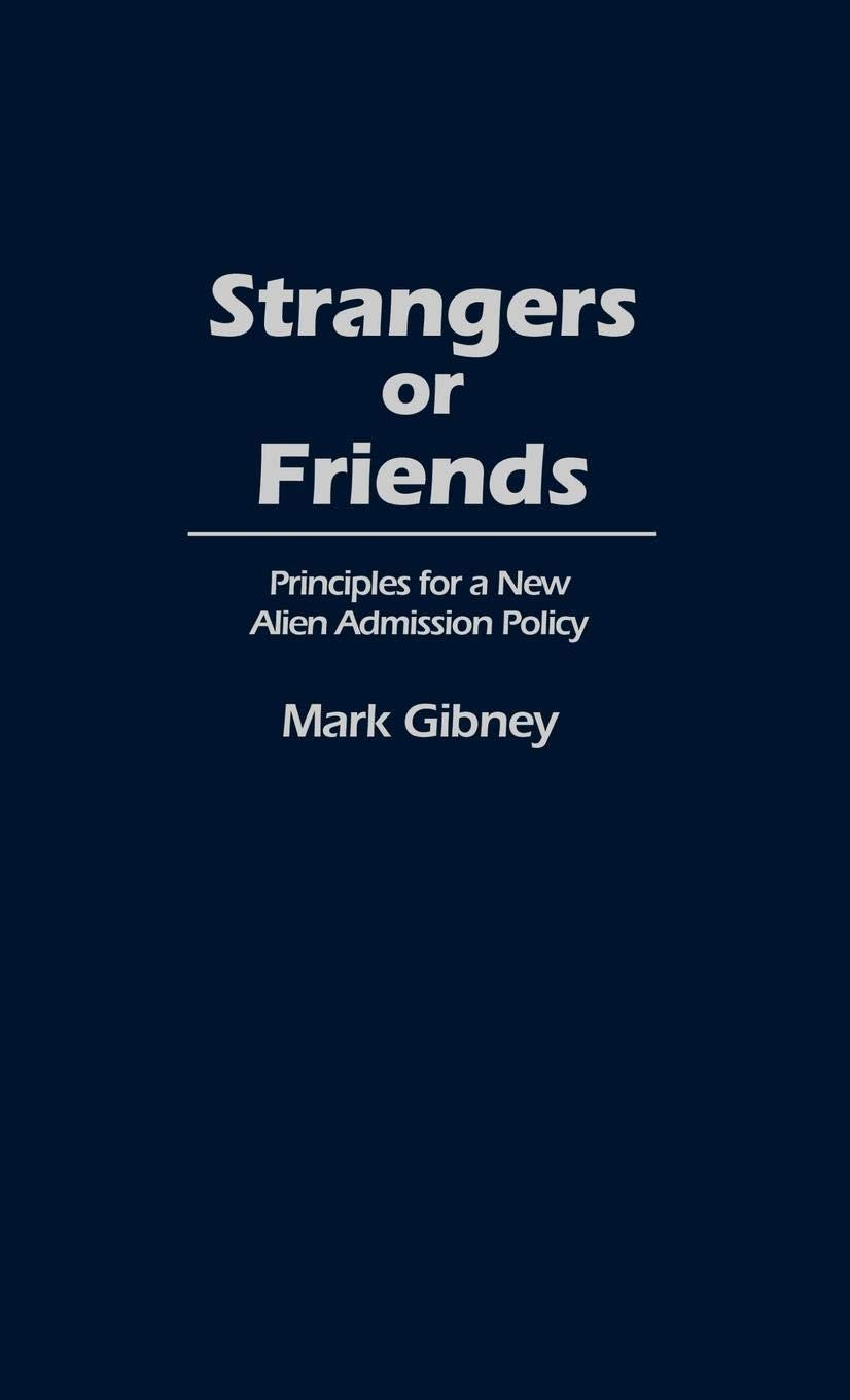 Strangers or Friends: Principles for a New Alien Admission Policy (Contributions in Political Science),Used