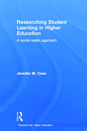 Researching Student Learning in Higher Education: A social realist approach (Research into Higher Education),New