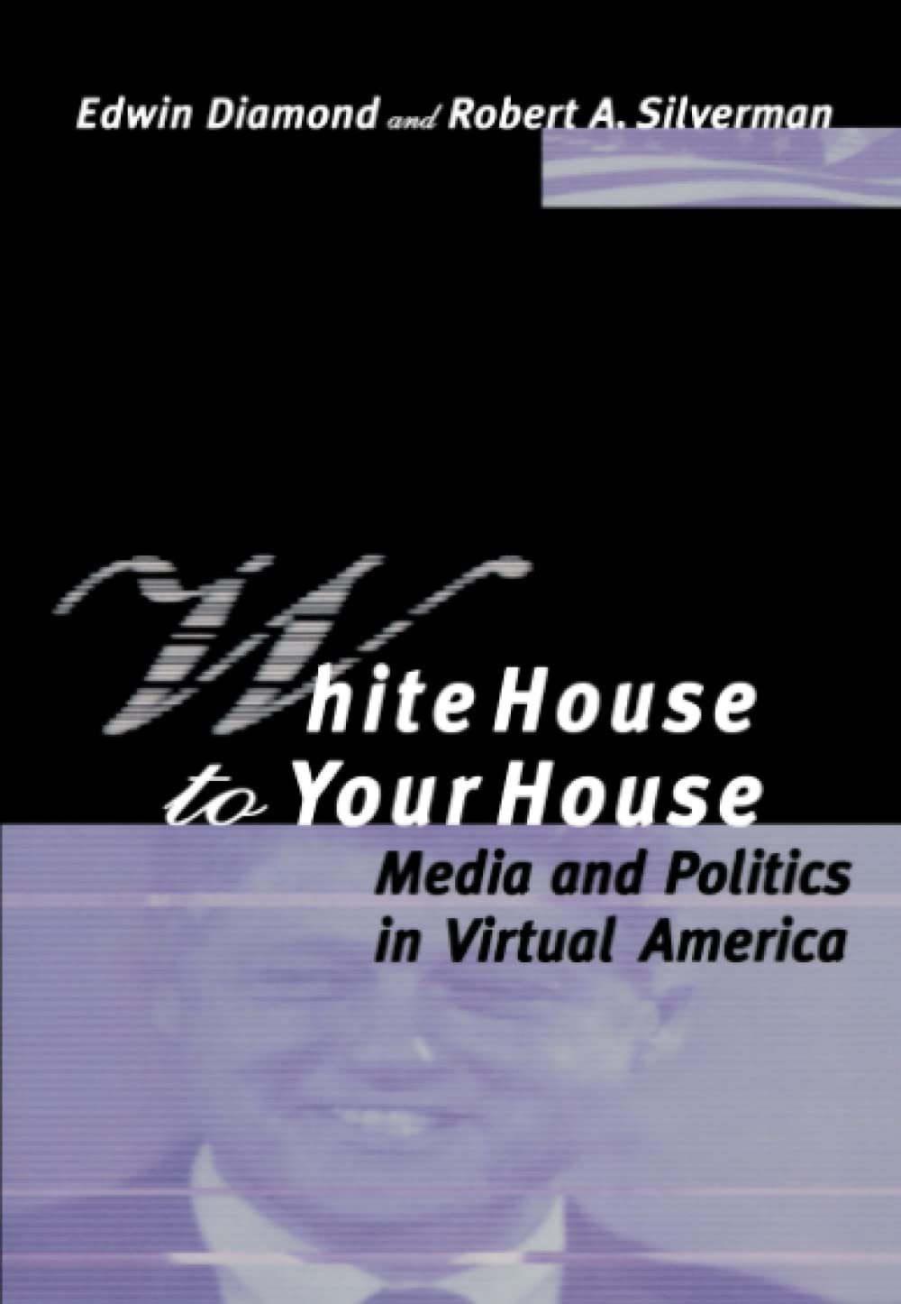 White House To Your House: Media And Politics In Virtual America,Used