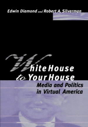 White House To Your House: Media And Politics In Virtual America,Used